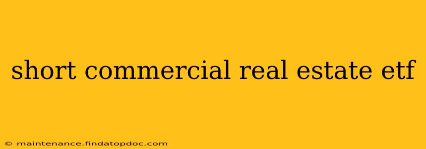 short commercial real estate etf