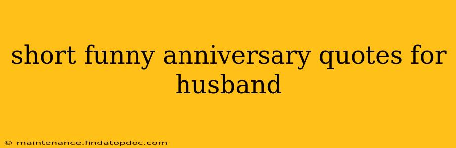 short funny anniversary quotes for husband