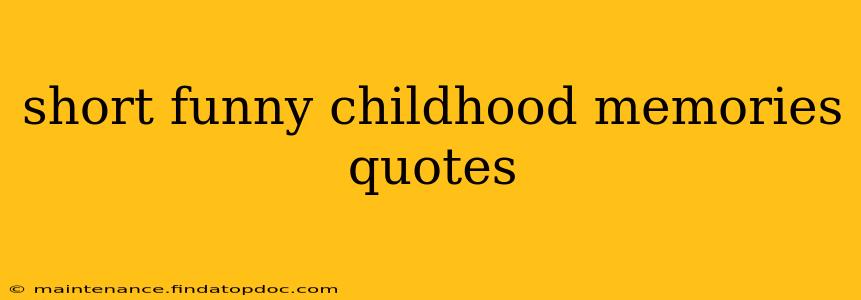 short funny childhood memories quotes