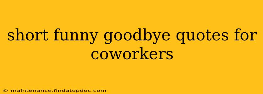 short funny goodbye quotes for coworkers