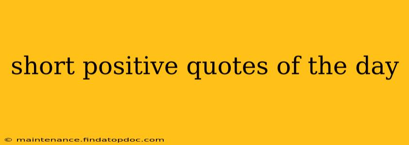 short positive quotes of the day
