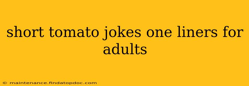 short tomato jokes one liners for adults