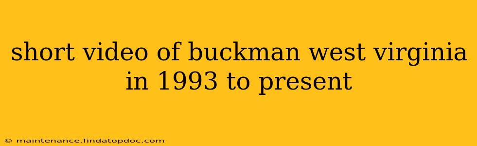 short video of buckman west virginia in 1993 to present