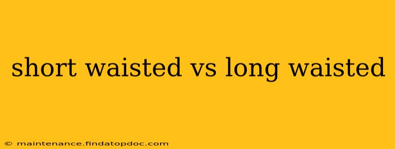 short waisted vs long waisted