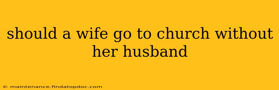 should a wife go to church without her husband