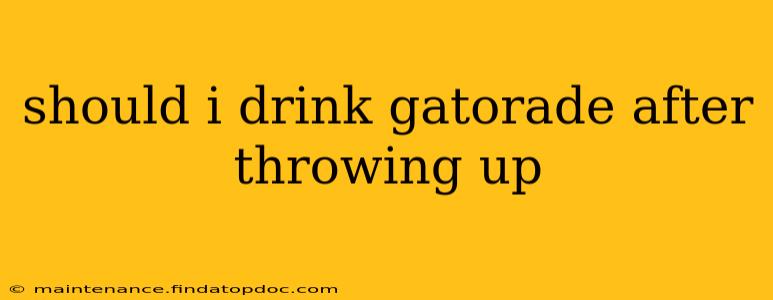 should i drink gatorade after throwing up