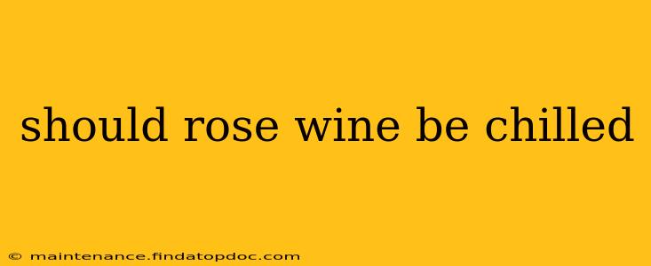 should rose wine be chilled
