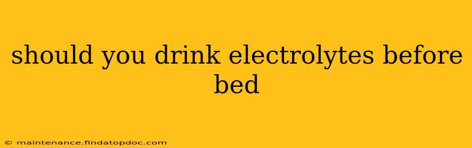 should you drink electrolytes before bed