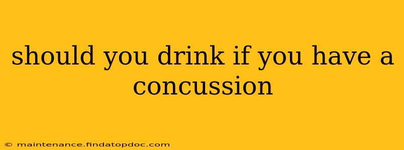 should you drink if you have a concussion