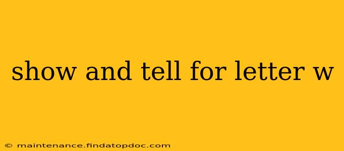 show and tell for letter w
