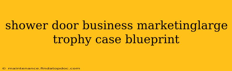 shower door business marketinglarge trophy case blueprint