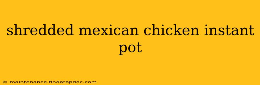 shredded mexican chicken instant pot