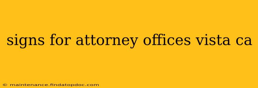signs for attorney offices vista ca