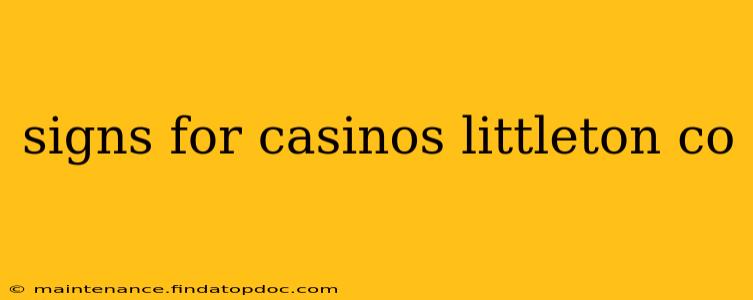 signs for casinos littleton co