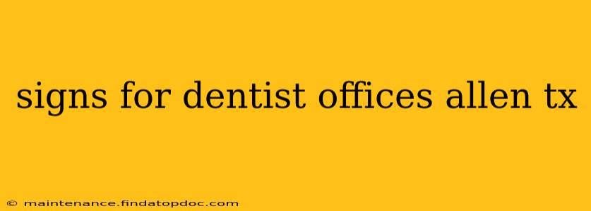 signs for dentist offices allen tx