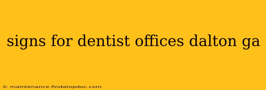 signs for dentist offices dalton ga