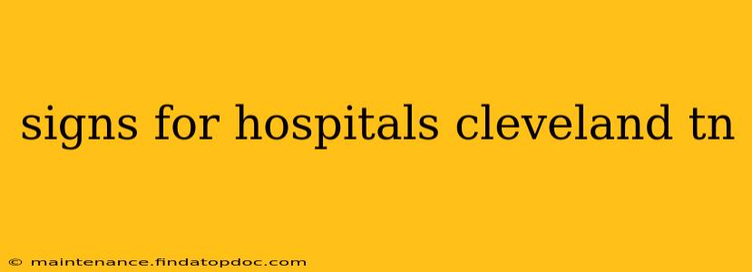 signs for hospitals cleveland tn