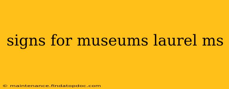 signs for museums laurel ms