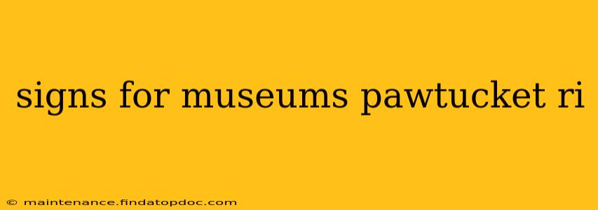 signs for museums pawtucket ri