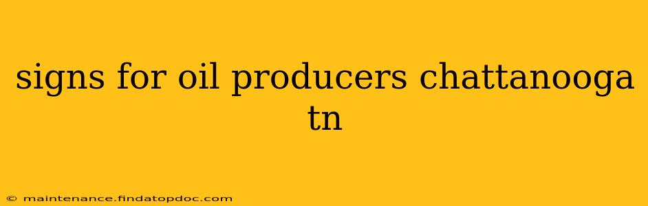 signs for oil producers chattanooga tn