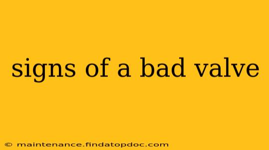 signs of a bad valve