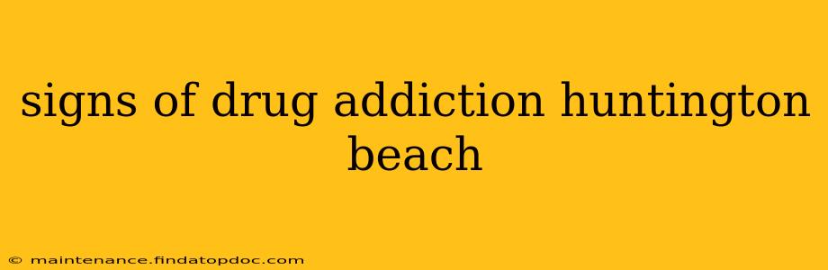 signs of drug addiction huntington beach