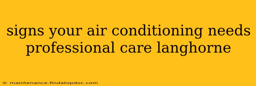 signs your air conditioning needs professional care langhorne