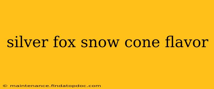 silver fox snow cone flavor