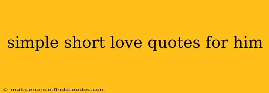 simple short love quotes for him
