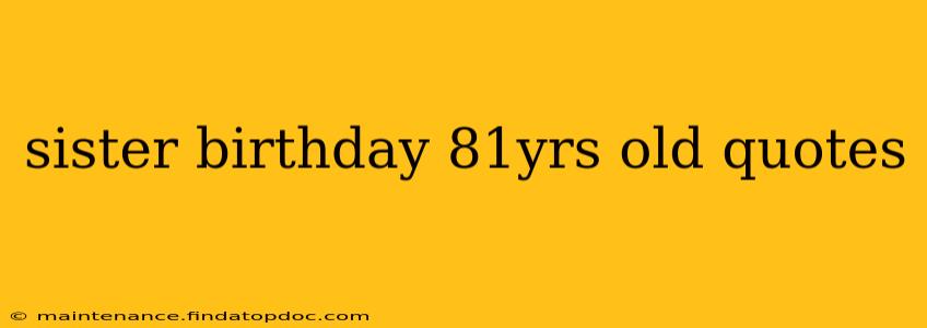 sister birthday 81yrs old quotes