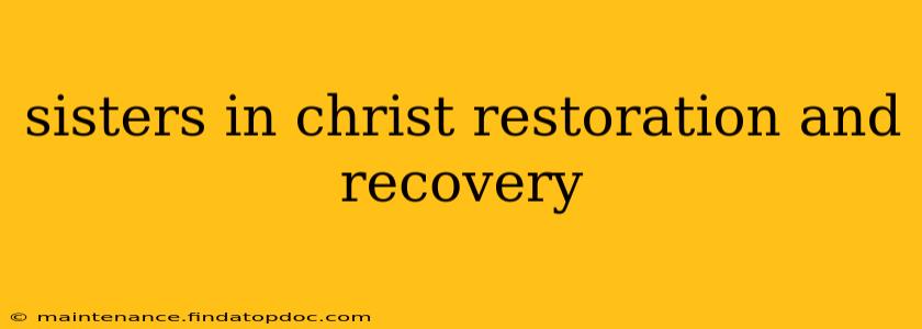 sisters in christ restoration and recovery