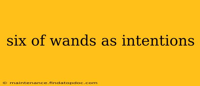 six of wands as intentions