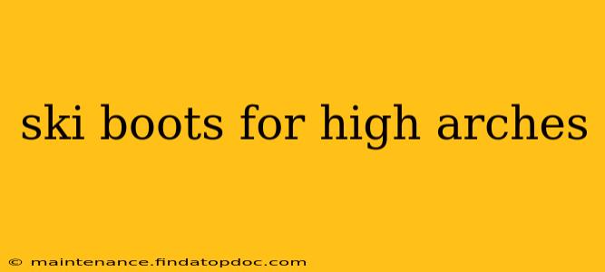 ski boots for high arches