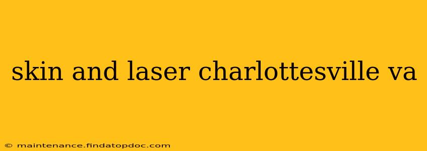 skin and laser charlottesville va