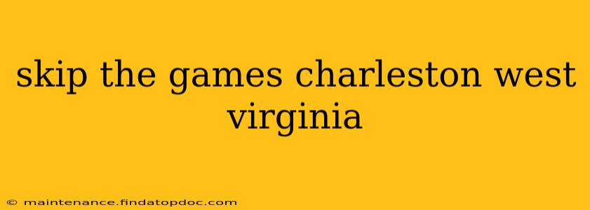 skip the games charleston west virginia