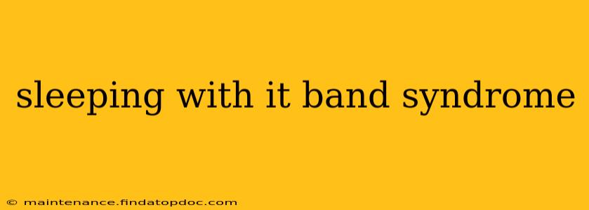 sleeping with it band syndrome