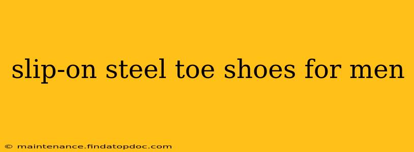 slip-on steel toe shoes for men