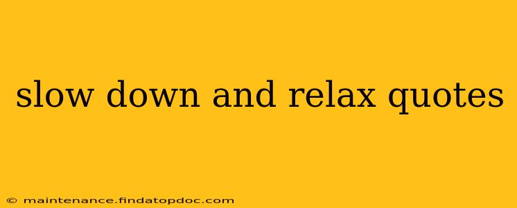 slow down and relax quotes