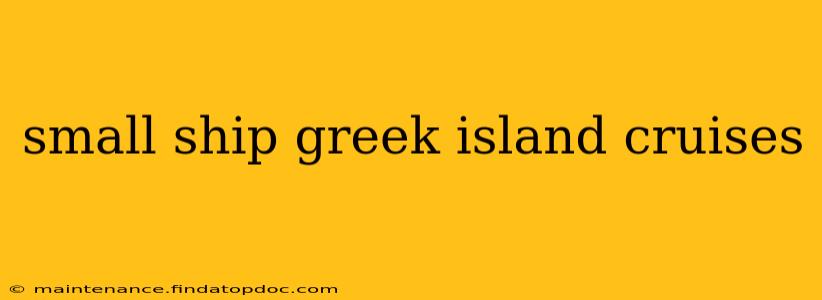small ship greek island cruises