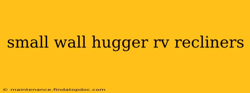 small wall hugger rv recliners