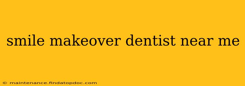 smile makeover dentist near me