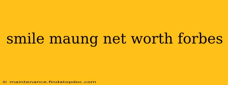 smile maung net worth forbes