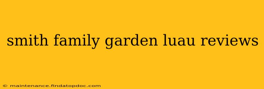 smith family garden luau reviews