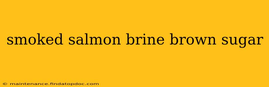 smoked salmon brine brown sugar