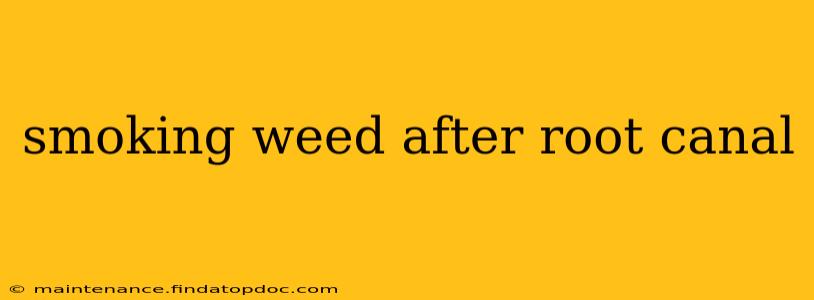 smoking weed after root canal