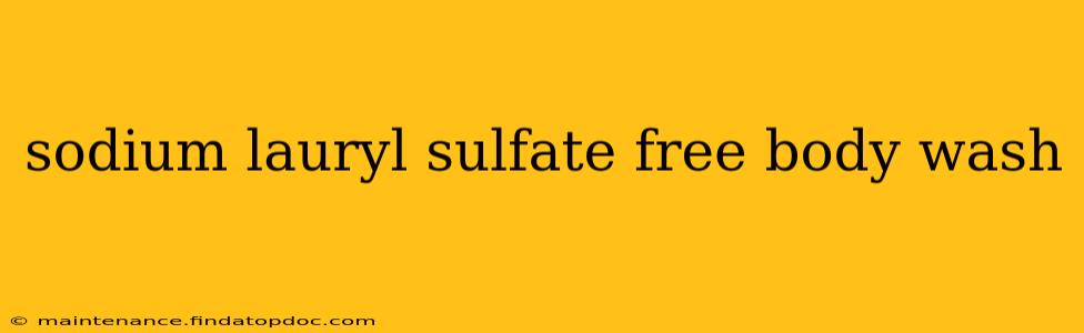 sodium lauryl sulfate free body wash