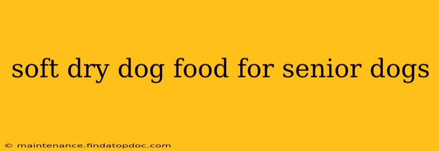 soft dry dog food for senior dogs