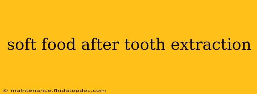 soft food after tooth extraction