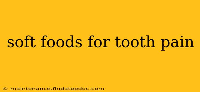 soft foods for tooth pain