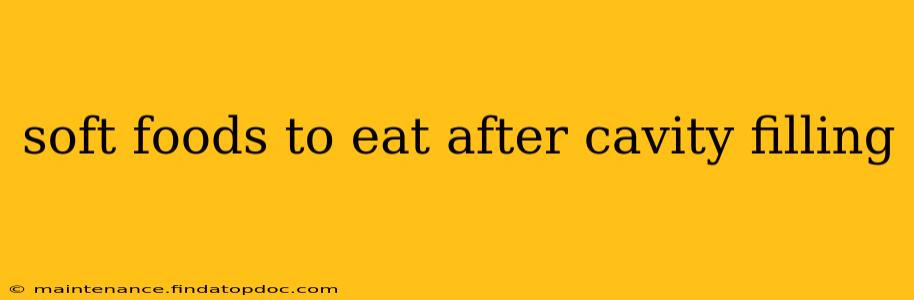 soft foods to eat after cavity filling